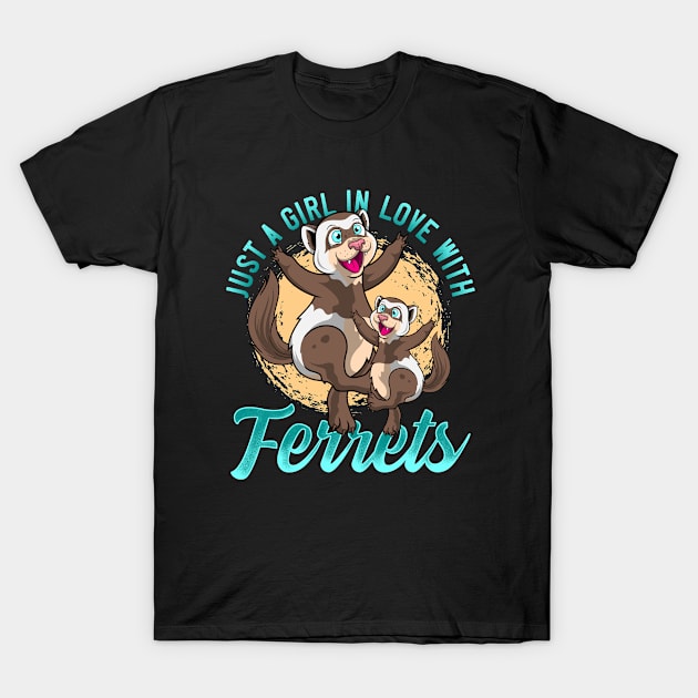 Just A Girl In Love With Ferrets T-Shirt by BDAZ